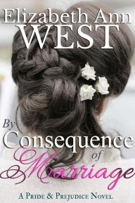 Title: By Consequence of Marriage, Author: Elizabeth Ann West