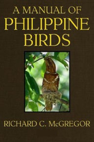 Title: A Manual of Philippine Birds, Author: Richard McGregor