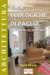 Title: CASE ECOLOGICHE DI PAGLIA - Tutto quello che devi sapere, Author: Ebooks World Editor