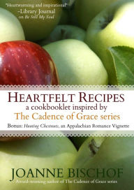 Title: Heartfelt Recipes - a cookbooklet inspired by the Cadence of Grace series, Author: Joanne Bischof