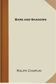 Title: Bars and Shadows, Author: Ralph Chaplin