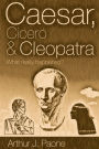 Caesar, Cicero & Cleopatra. What really happened?