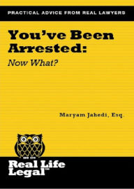 Title: You've Been Arrested: Now What? (A Real Life Legal Guide), Author: Maryam Jahedi Esq.