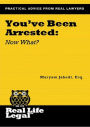You've Been Arrested: Now What? (A Real Life Legal Guide)