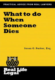 Title: What To Do When Someone Dies (A Real Life Legal Guide), Author: Susan G. Parker Esq.