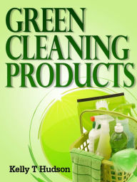 Title: Green Cleaning Products Recipes For Chemical Free Environment And A Healthy You!, Author: Kelly Hudson