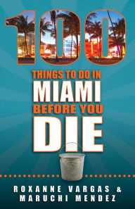 Title: 100 Things To Do In Miami Before You Die, Author: Roxanne Vargas