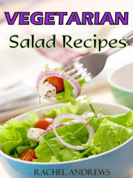 Title: Vegetarian Salads Recipes: A New Twist on Classic Greens, Author: Rachel Andrews