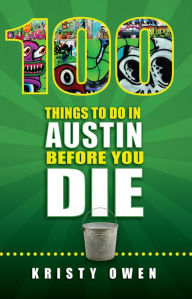 Title: 100 Things To Do In Austin Before You Die, Author: Kristy Owen