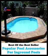 Title: Best of the Best Sellers Popular Pool Accessories For In Ground Pools (basin, lake, swimming pool, millpond, tarn, bath, pond, tank, matatoriumm splash, lagoon, puddle, mere), Author: baker