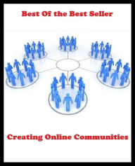 Title: Best of the Best Sellers Creating Online Communities ( fake, mesh, net, plexus, web, snare, internet, computer, research, calculating machine, electronics, online, work at home mom, work at home, earn ), Author: Resounding Wind Publishing