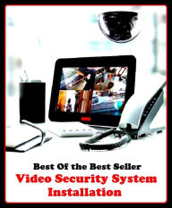 Title: Best of the Best Sellers Video Security System Installation ( fake, mesh, net, plexus, web, snare, internet, computer, research, calculating machine, electronics, online, work at home mom, work at home, earn ), Author: western,