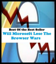 Title: Best of the Best Sellers Will Microsoft Lose The Browser Wars ( fake, mesh, net, plexus, web, snare, internet, computer, research, calculating machine, electronics, online, work at home mom, work at home, earn ), Author: western,