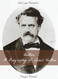 Title: Vuitton: A Biography of Louis Vuitton, Author: Fergus Mason