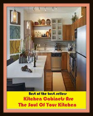 Title: Best of the Best Sellers Kitchen Cabinets Are The Soul Of Your Kitchen (basin, lake, swimming pool, millpond, tarn, bath, pond, tank, matatoriumm splash, lagoon, puddle, mere), Author: Resounding Wind Publishing