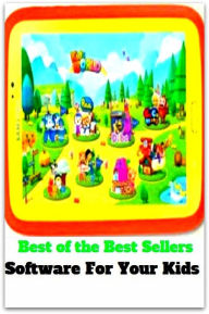 Title: Best of the Best Sellers Software For Your Kids ( child, youngster, little one, baby, toddler, tot, infant, boy/girl, young person, minor, juvenile, adolescent, teenager, youth, stripling, offspring ), Author: Resounding Wind Publishing