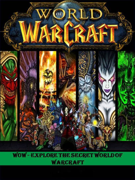 World of Warcraft: Explore the Secret World of Warcraft