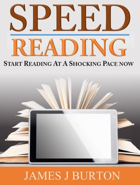 SPEED READING FOR BEGINNERS: START READING AT A SHOCKING PACE NOW