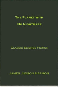 Title: The Planet with No Nightmare, Author: James Judson Harmon