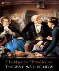 Title: The Way We Live Now, Author: Anthony Trollope