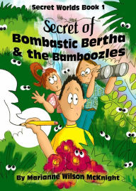 Title: Secret of Bombastic Bertha and the Bamboozles, Author: Marianne McKnight