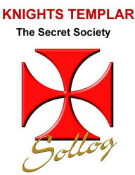 Title: Knights Templar The Secret Society, Author: Sollog Adoni