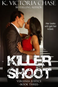 Title: Killer Shoot (Virginia Justice Book Three), Author: K. Victoria Chase