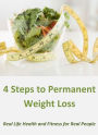 4 Steps to Permanent Weight Loss: Real Life Health and Fitness for Real People