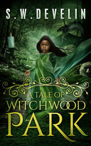 Title: A Tale of Witchwood Park, Author: Sean Develin