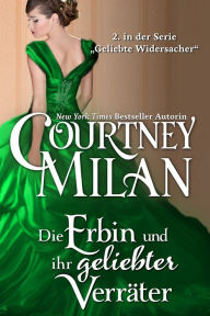 Title: Die Erbin und ihr geliebter Verräter, Author: Courtney Milan