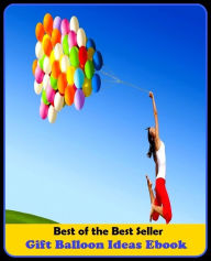 Title: Best of the best seller Gift Balloon Ideas Ebook(cyberspace,WWW,ARPANET,hyperspace,infobahn,information highway,information superhighway,National Information Infrastructure,online network), Author: Resounding Wind Publishing