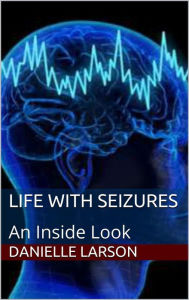 Title: Life With Seizures, Author: Danielle Larson