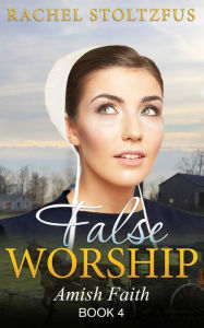 Title: False Worship - Book 4, Author: Rachel Stoltzfus