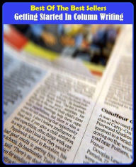 Title: Writing : Best of the Best Sellers Getting Started In Column Writing ( prose, writing style, style, text, anthology, collection, compilation, album, collected works ), Author: Resounding Wind Publishing