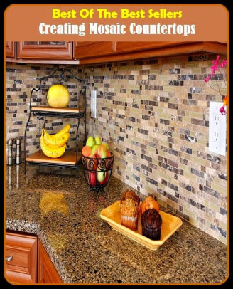 Best Of The Best Sellers Creating Mosaic Countertops Build