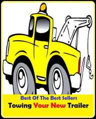 Title: 99 cent best seller Towing Your New Trailer ( towing, towing bitt, towing line, towing path, towing rope, towkay, towline, towline/tow-rope, town, town ball), Author: Resounding Wind Publishing