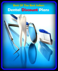 Title: 99 Cent Best Seller Dental Discount Plans ( exercise, meditation, acupuncture, disease, digestive system, formula, medicine, remedy, fix, treatment, action, conduct, behavior, handling, gastrin, fitness, vitamins, healing, diet, cut down ), Author: Resounding Wind Publishing