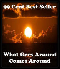 Title: 99 Cent Best Seller What Goes Around Comes Around ( essay, paper, thesis, dissertation, composition, article, treatise, theory, idea, hypothesis ), Author: Resounding Wind Publishing