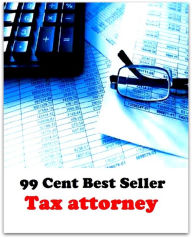 Title: Professional Finance & Investing: 99 Cent Best Seller Taxattorney ( tax income, revenue, taxation, tax revenue, tax, revenue enhancement, measure, assess, value, task, appraise, evaluate, valuate ), Author: Resounding Wind Publishing