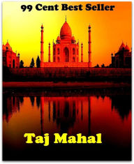 Title: Asian History: 99 Cent Best Seller Taj Mahal ( autobiography, diary, journal, life, life story, memoir, picture, profile, sketch, confessions, experience, letter, life history, personal account ), Author: Resounding Wind Publishing