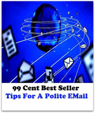 Title: 99 Cent Best Seller Tips For A Polite E Mail ( way, method, means, technique, mode, system, approach, manner, line of attack, routine ), Author: Resounding Wind Publishing