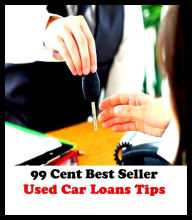 Title: 99 Cent Best Seller Used Car Loans Tips ( loan, accommodation, insurance, auction, advance, allowance, credit, extension, floater, investment, mortgage, time payment, trust, interest ), Author: Resounding Wind Publishing