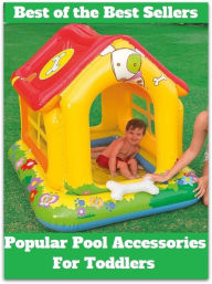 Title: Best of the Best Sellers Popular Pool Accessories For Toddlers (basin, lake, swimming pool, millpond, tarn, bath, pond, tank, matatoriumm splash, lagoon, puddle, mere), Author: baker