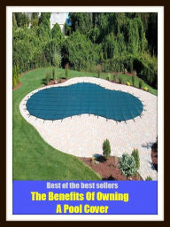 Title: Best of the Best Sellers The Benefits Of Owning A Pool Cover (basin, lake, swimming pool, millpond, tarn, bath, pond, tank, matatoriumm splash, lagoon, puddle, mere), Author: western,