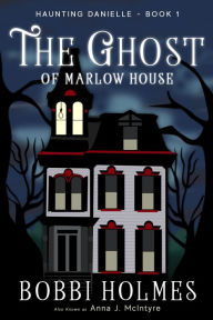 Title: The Ghost of Marlow House, Author: Bobbi Holmes