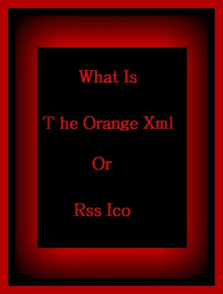 99 Cent Best Seller	What Is The Orange Xml Or Rss Ico, (as a choice, as a substitute, as an alternative, conversely, either, in other words, in preference to, in turn, on the other hand, or but)