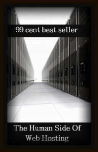 Title: 99 Cent Best Seller The Human Side Of Web Hosting ( branding, stigmatize, taint, disgrace, mark, assembly, gathering, marshalling, rally, survey, marketing, advertising, promotion, selling ), Author: Resounding Wind Publishing