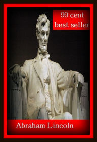 Title: 99 Cent Best Seller Abraham Lincoln ( autobiography, diary, journal, life, life story, memoir, picture, profile, sketch, confessions, experience, letter, life history, personal account ), Author: Resounding Wind Publishing