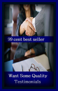 Title: 99 Cent Best Seller	Want Some Quality Testimonials, (aspect,character, condition, element, kind, nature, trait, affection, affirmation, attribute,), Author: Resounding Wind Publishing