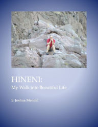 Title: Hineni: My Walk Into Beautiful Life, Author: S. Joshua Mendel